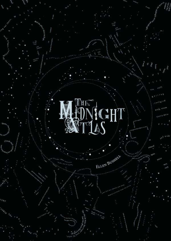 Ellen Bushell - black background with light grey marks which look like a star map or feint terrain details of a map. Text made from various fonts for each letter reads The Midnight Atlas