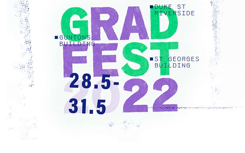 Grad Fest 2022 28th May to 31st of May Guntons Building Duke St Riverside St Georges Building #GradFest2022